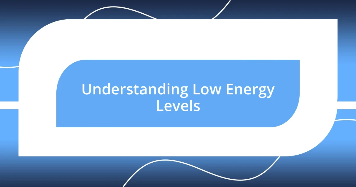 Understanding Low Energy Levels