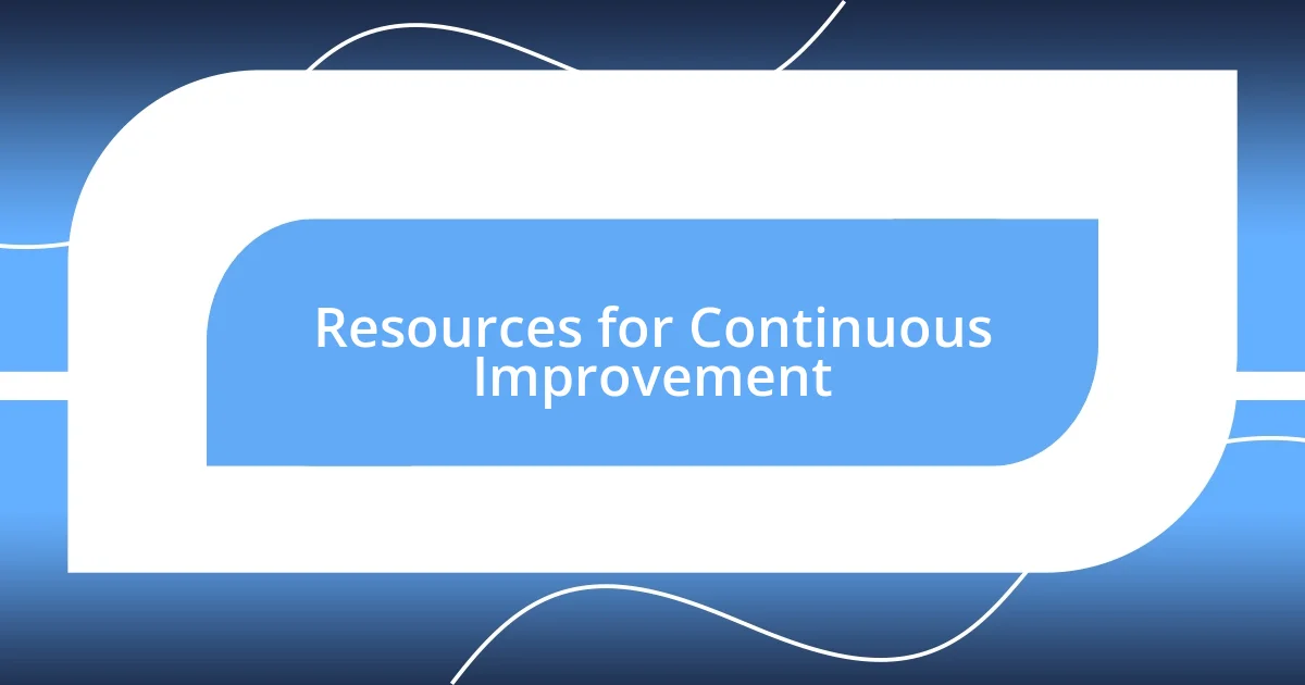 Resources for Continuous Improvement