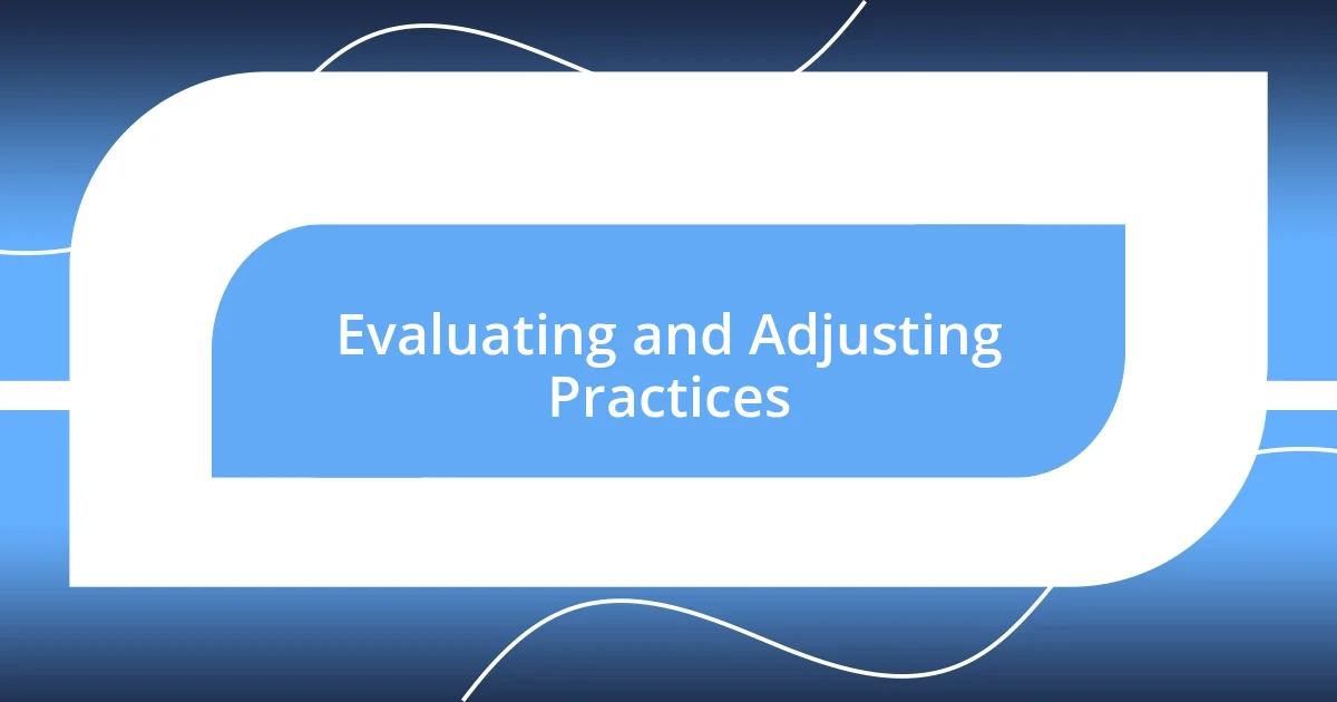 Evaluating and Adjusting Practices