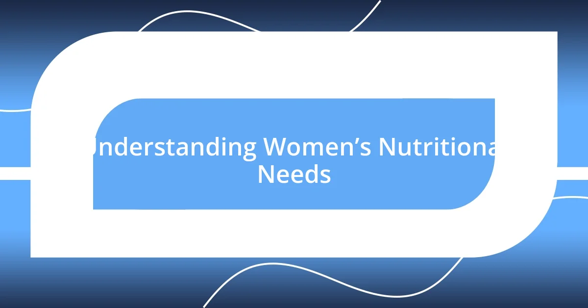 Understanding Women’s Nutritional Needs